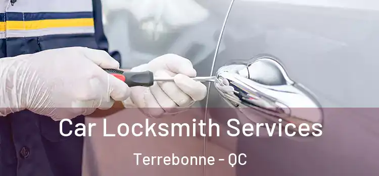 Car Locksmith Services Terrebonne - QC